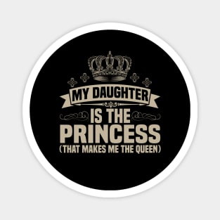 My Daughter is the Princess (that makes me the queen) Magnet